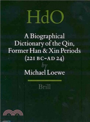 A Biographical Dictionary of the Qin, Former Han and Xin Periods (221 Bc - Ad 24)