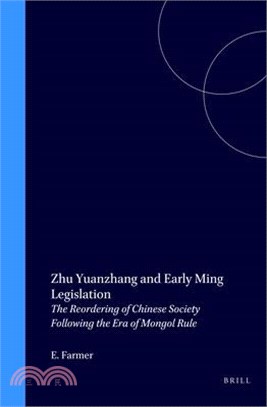 Zhu Yuanzhang and Early Ming Legislation ─ The Reordering of Chinese Society Following the Era of Mongol Rule