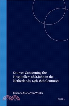 Sources Concerning the Hospitallers of st John in the Netherlands 14Th-18th Centuries