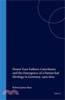 Honor Your Fathers ─ Catechisms and the Emergence of a Patriarchal Ideology in Germany 1400-1600