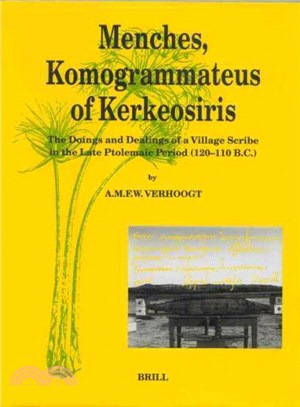 Menches, Komogrammateus of Kerkeosiris ─ The Doings and Dealings of a Village Scribe in the Late Ptolemaic Period (120-110 B.C.)