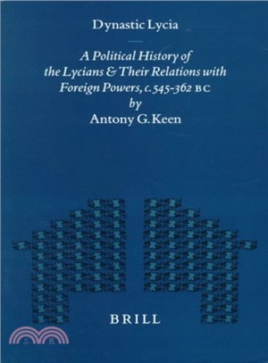 Dynastic Lycia ― A Political History of the Lycians and Their Relations With Foreign Powers, C. 545-362 B.C.