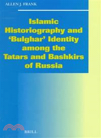 Islamic Historiography and 'Bulghar' Identity Among the Tatars and Bashkirs of Russia