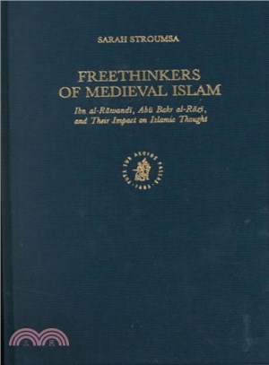 Freethinkers of Medieval Islam ─ Ibn Al-Rawandi, Abu Bakr Al-Razi and Their Impact on Islamic Thought