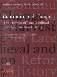 Continuity and Change ─ The Harvest of Late Medieval and Reformation History : Essays Presented to Heiko A. Oberman on His 70th Birthday