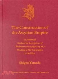The Construction of the Assyrian Empire ─ A Historical Study of the Inscriptions of Shalmanesar III Relating to His Campaigns in the West