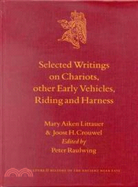 Selected Writings on Chariots and Other Early Vehicles, Riding and Harness