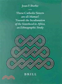 These Catholic Sisters Are All Mamas! ― Towards the Inculturation of the Sisterhood in Africa, an Ethnographic Study