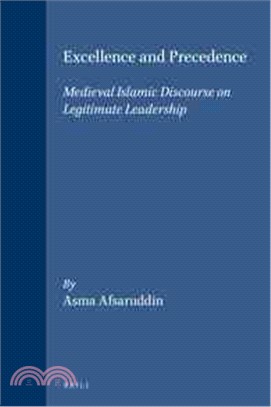 Excellence and Precedence ― Medieval Islamic Discourse on Legitimate Leadership