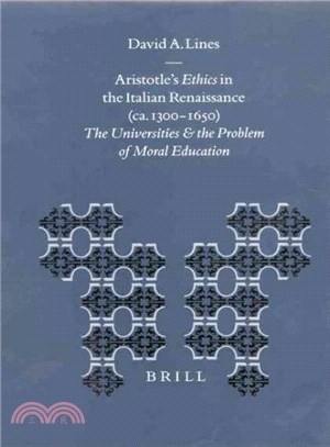 Aristotle's Ethics in the Italian Renaissance Ca. 1300-1650 ─ The Universities and the Problem of Moral Education