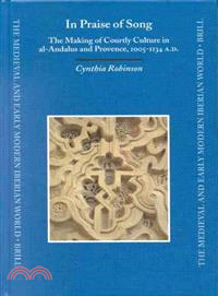 In Praise of Song ─ The Making of Courtly Culture in Al-Andalus and Provence, 1005-1134 A.D