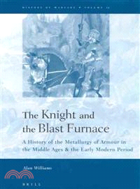 The Knight and the Blast Furnace ─ A History of the Metallurgy of Armour in the Middle Ages & the Early Modern Period