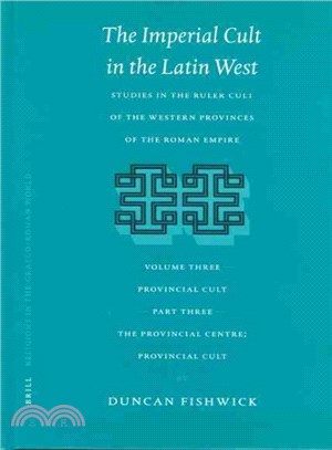 The Imperial Cult in the Latin West ― Studies in the Ruler Cult of the Western Provinces of the Roman Empire : Provincial Cult : The Provincial Centre; Provincial Cult
