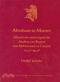 Abraham in Mamre ─ Historische Und Exegetische Studien Zur Region Von Hebron Und Zu Genesis 11, 27-19, 38