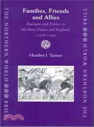 Families, Friends and Allies ― Boulogne and Politics in Northern France and England, C.879-1160