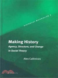 Making History—Agency, Structure, and Change in Social Theory
