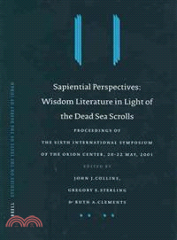 Sapiential Perspectives ─ Wisdom Literature in Light of the Dead Sea Scrolls : Proceedings of the Sixth International Symposium of the Orion Center for the Study of the Dead