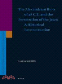 The Alexandrian Riots of 38 C.E. and the Persecution of the Jews ─ A Historical Reconstruction