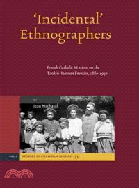 Incidental Ethnographers ─ French Catholic Missions on the Tonkin-Yunnan Frontier, 1880-1930