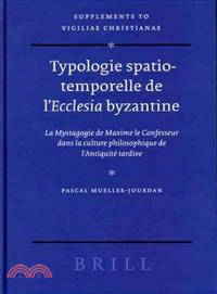 Typologie Spatio-temporelle De L'Ecclesia Byzantine—La Mystagogie De Maxime Le Confesseur Dans La Culture Philosophique de l'Antiquite Tardive