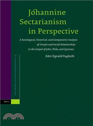 Johannine Sectarianism in Perspective ─ A Sociological, Historical, And Comparative Analysis of Temple and Social Relationships in the Gospel of John, Philo, and Qumran