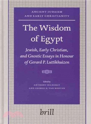 Wisdom of Egypt ― Jewish, Early Christian, And Gnostic Essays in honour of Gerard P. Luttikhuizen