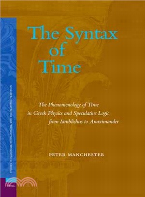 The Syntax of Time ─ The Phenomenology of Time in Greek Physics And Speculative Logic from Iamblichus to Anaximander