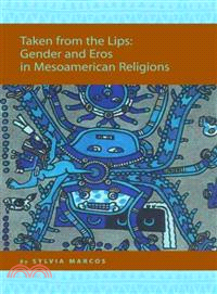 Taken from the Lips ─ Gender And Eros in Mesoamerican Religions