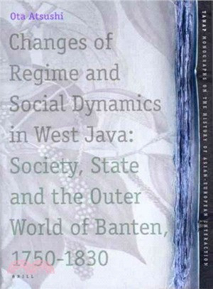 Changes of Regime And Social Dynamics in West Java ─ Society, State And the Outer World of Banten, 1750-1830