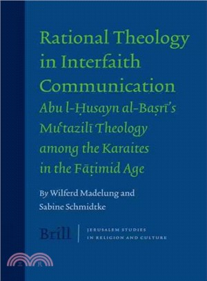 Rational Theology in Interfaith Communication ─ Abu-i-husayn Al-basri's Mu'tazili Theology Among the Karaites in the Fatimid Age