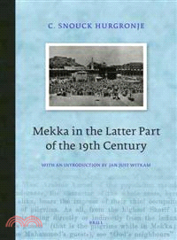 Mekka in the Latter Part of the 19th Century ─ Daily Life, Customs and Learning. the Moslims of the East-Indian Archipelago