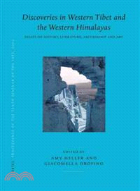 Discoveries in Western Tibet and the Western Himalayas ─ Essays on History, Literature, Archaeology and Art : PIATS 2003 : Tibetan Studies : Proceedings of the Tenth Seminar of the International Assoc