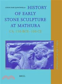 History of Early Stone Sculpture at Mathura, CA. 150 BCE-100 CE