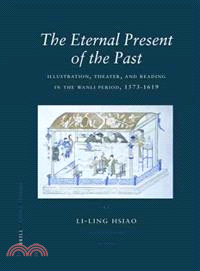 The Eternal Present of the Past ― Illustration, Theatre, and Reading in the Wanli Period, 1573-1619