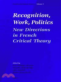 Recognition, Work, Politics—New Directions in French Critical Theory