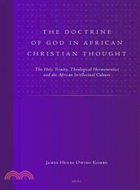 The Doctrine of God in African Christian Thought ─ The Holy Trinity, Theological Hermeneutics and the African Intellectual Culture