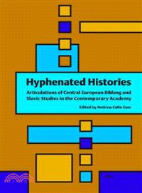 Hyphenated Histories ― Articulations of Central European Bildung and Slavic Studies in the Contemporary Academy