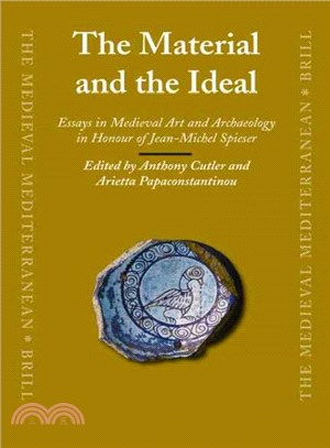 The Material and the Ideal ─ Essays in Medieval Art and Archaeology in Honour of Jean-Michel Spieser