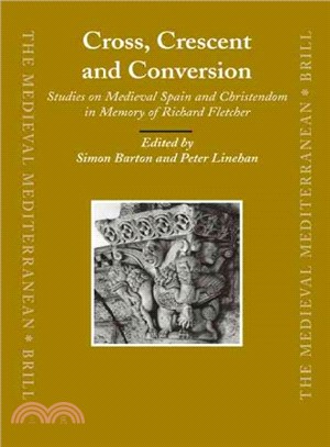 Cross, Crescent and Conversion ― Studies on Medieval Spain and Christendom in Memory of Richard Fletcher