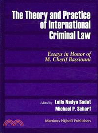 The Theory and Practice of International Criminal Law—Essays in Honor of M. Cherif Bassiouni