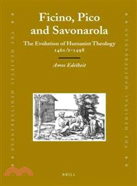 Ficino, Pico and Savonarola—The Evolution of Humanist Theology 1461/2-1498