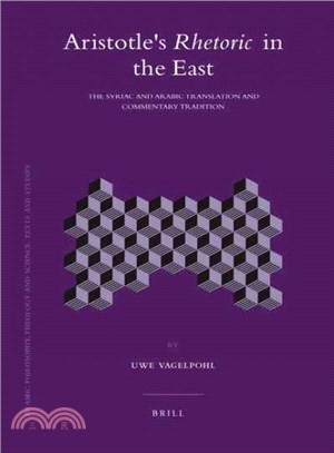 Aristotle's Rhetoric in the East ─ The Syriac and Arabic Translation and Commentary Tradition