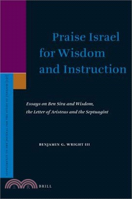 Praise Israel for Wisdom and Instruction ─ Essays on Ben Sira and Wisdom, the Letter of Aristeas and the Septuagint