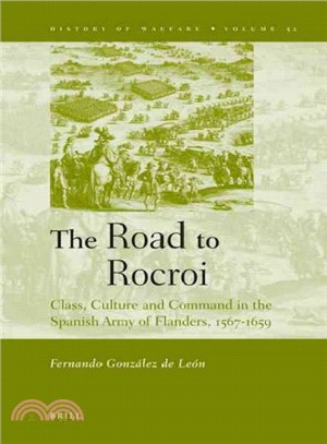 The Road to Rocroi ─ Class, Culture and Command in the Spanish Army of Flanders, 1567-1659