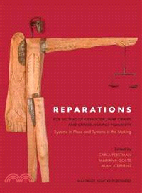 Reparations for Victims of Genocide, War Crimes and Crimes Against Humanity ─ Systems in Place and Systems in the Making