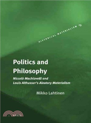 Politics and Philosophy ─ Niccolo Machiavelli and Louis Althusser's Aleatory Materialism