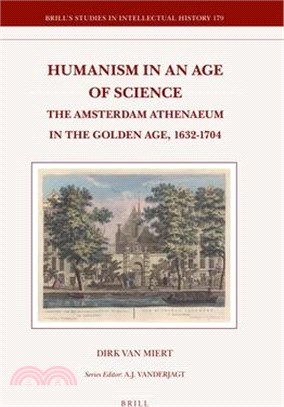 Humanism in an Age of Science ─ The Amsterdam Athenaeum in the Golden Age, 1632-1704