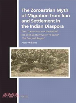The Zoroastrian Myth of Migration from Iran and Settlement in the Indian Diaspora ─ Text, Translation and Analysis of the 16th Century Qesse-ye Sanjan "The Story of Sanjan"