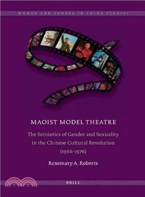 Maoist Model Theatre ― The Semiotics of Gender and Sexuality in the Chinese Cultural Revolution (1966-1976)