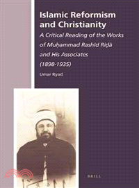Islamic Reformism and Christianity ─ A Critical Reading of the Works of Muhammad Rashid Rida and His Associates (1898-1935)